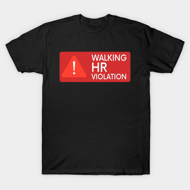 Walking HR Violation Sign T-Shirt by TomCage